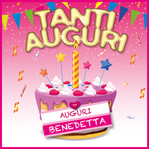 Tanti auguri... Auguri benedetta