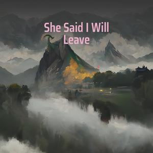 She Said I Will Leave