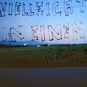 Vielleicht in einem Jahr