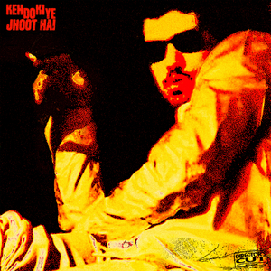 KEH DO KI YE JHOOT HAI