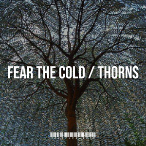 Fear the Cold / Thorns
