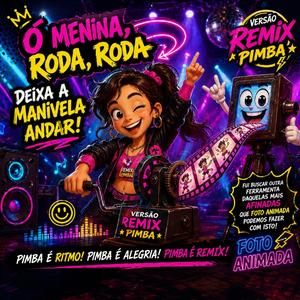 O menina roda roda deixa a manivela andar remix pimba
