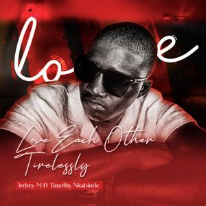Love Each Other Tirelessly (feat. Timothy Nkabinde)