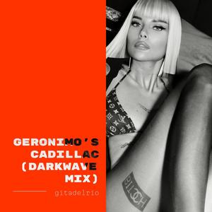 Geronimo's Cadillac (Darkwave Mix)