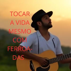 TOCAR A VIDA MESMO COM FERROADAS