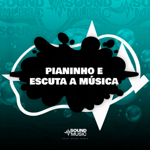 PIANINHO E ESCUTA A MÚSICA