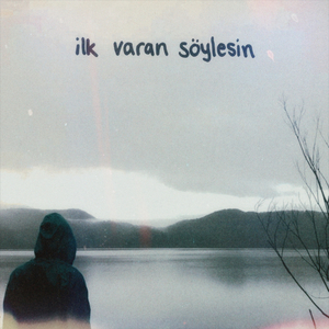 ilk varan söylesin