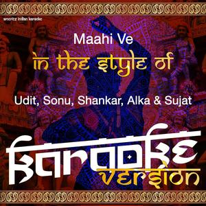 Maahi Ve (In the Style of Udit, Sonu, Shankar, Alka, Sujat) [Karaoke Version]