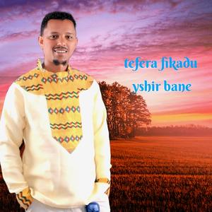 tefera fikadu Yshir bane