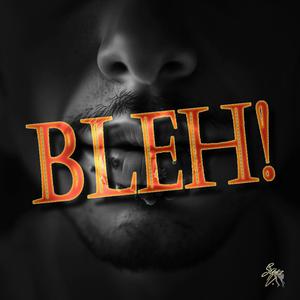 BLEH!