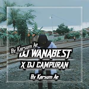 DJ WANABEST X DJ CAMPURAN MASHUP MENGKANE