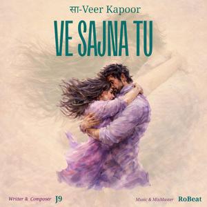 Ve Sajna Tu (feat. Robeat & AllSetAllFineJ9)