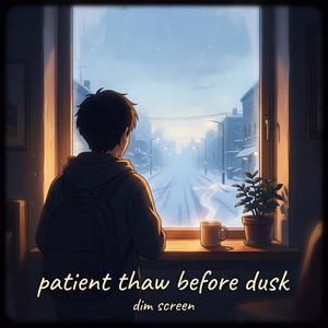 Patient Thaw Before Dusk