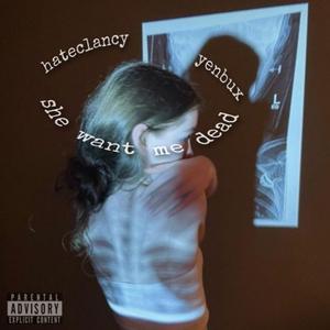 she want me dead (feat. yenbux)