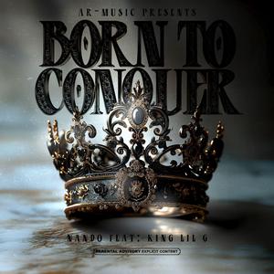 Born To Conquer (feat. King Lil G)