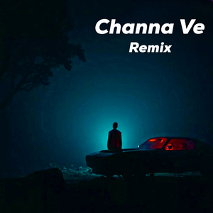 Channa Ve (Remix)