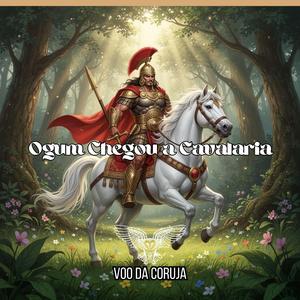 Ogum A Cavalaria Chegou