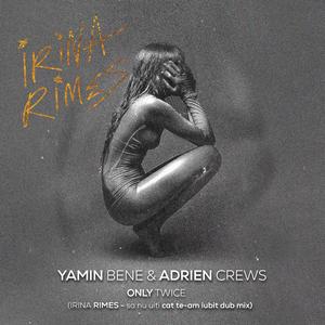 ONLY TWICE (feat. ADRIEN CREWS) (IRINA RIMES - SA NU UITI CAT TE-AM IUBIT DUB MIX)