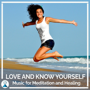 Love and Know Yourself Music for Meditation and Healing