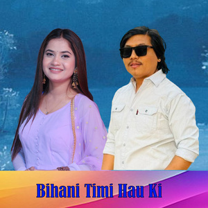 Bihani Timi Hau Ki