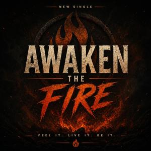 Awaken the fire
