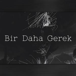 Bir Daha Gerek