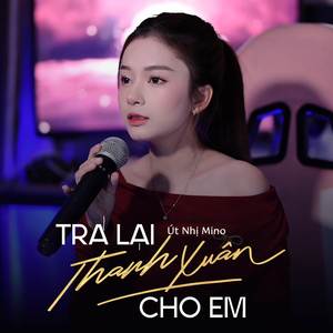 Trả Lại Thanh Xuân Cho Em (Út Nhị Cover)