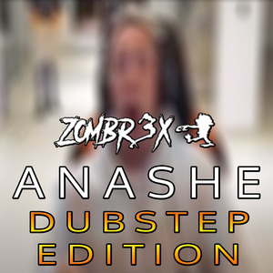 Anashe (Dubstep Edition)