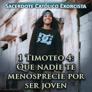 1 Timoteo 4: Que Nadie Te Menosprecie por Ser Joven