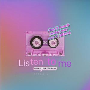 Listen to me