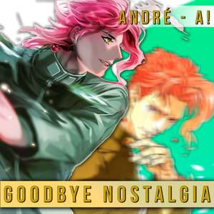 Goodbye Nostalgia (From "Jojo's Bizarre Adventure")