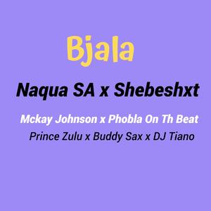 Bjala (feat. Shebeshxt, Phobla On The Beat, Mckay Johnson, Buddy Sax, Prince Zulu & Dj Tiano)