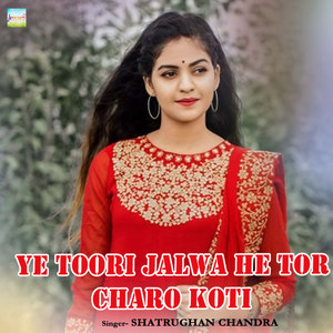 Ye toori jalwa he tor charo koti