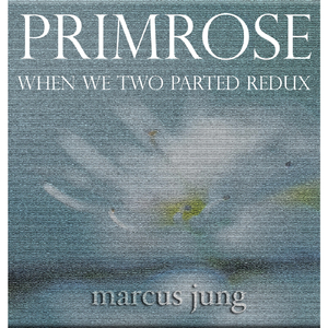 Primrose (When We Two Parted Redux)