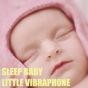 Lullaby for my baby (Little Vibraphone Version)