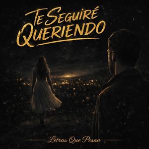 Te seguiré queriendo