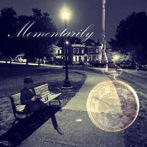 Momentarily