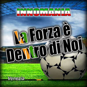 La Forza è Dentro di Noi (Inno Venezia)