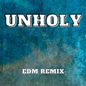 Unholy (EDM Remix)