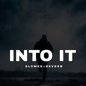 Into It - Slowed+Reverb