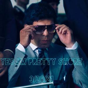 YES I'M PRETTY SHORE