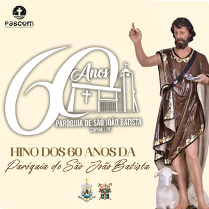 Hino dos 60 Anos da Paróquia de São João Batista
