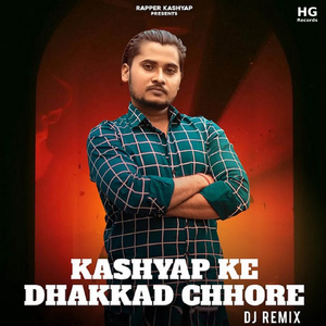 Kashyap Ke Dhakkad Chhore (Dj Remix)