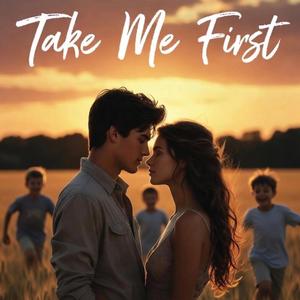 Take Me First