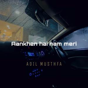 Aankhen hai nam meri