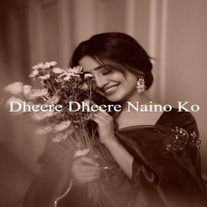 Dheere Dheere Naino Ko