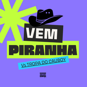 Vem Piranha Vs Tropa do Cauboy
