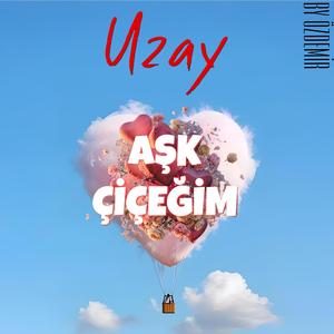 Aşk Çiçeğim (feat. Uzay)
