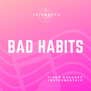 Bad Habits (Originally Performed by Ed Sheeran) (Piano Karaoke Version)