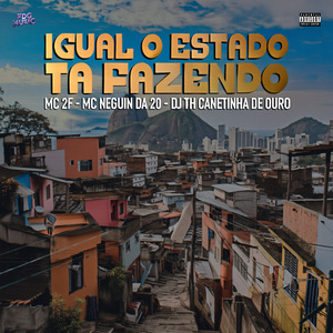 Igual o Estado Ta Fazendo